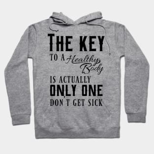 The key to a healthy body is actually only one, don't get sick Hoodie